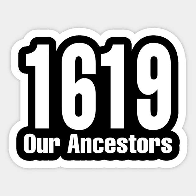 1619 Our Ancestors Sticker by DesignDynasty 